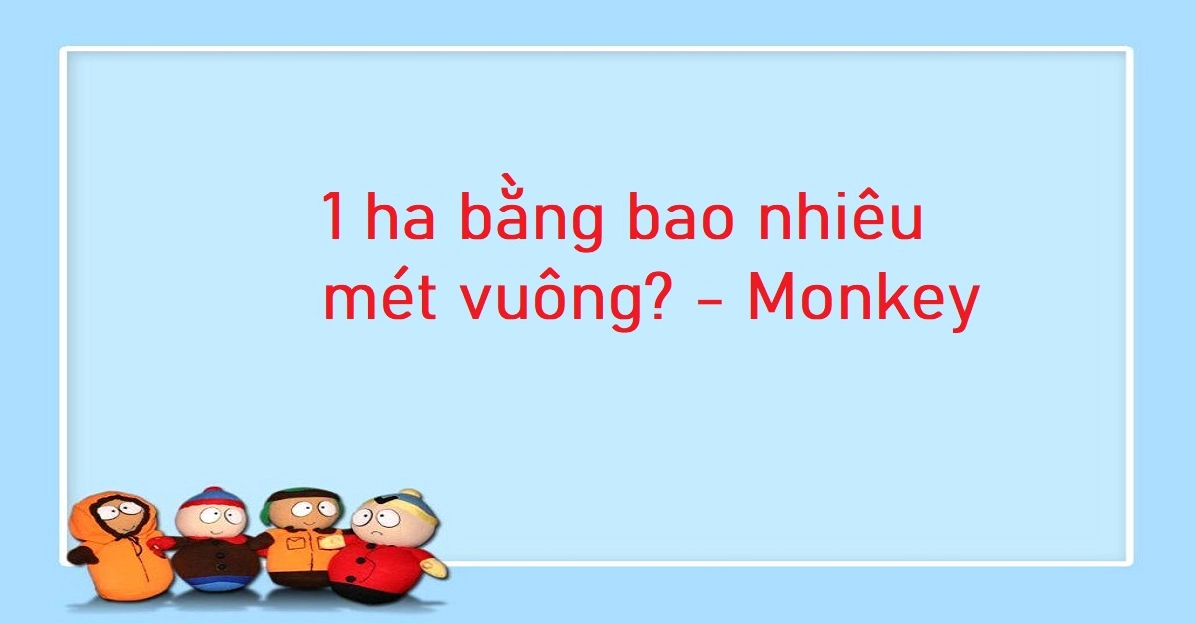 1 ha bằng bao nhiêu mét vuông? Bảng quy đổi héc ta chuẩn 2025