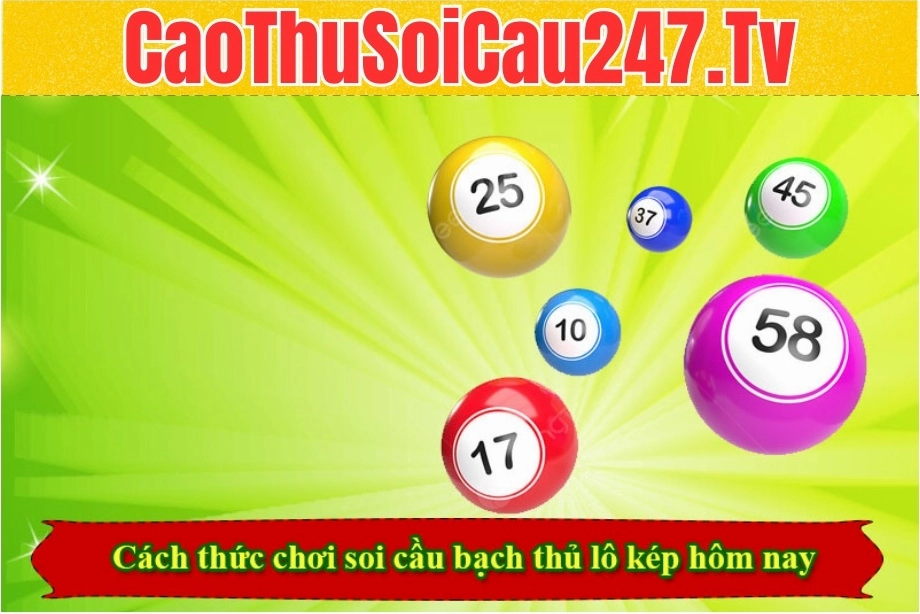 Cách thức chơi soi cầu bạch thủ lô kép hôm nay