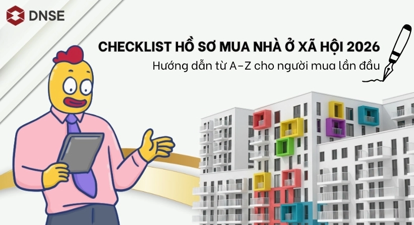 Checklist hồ sơ mua nhà ở xã hội 2026: Hướng dẫn từ A–Z cho người