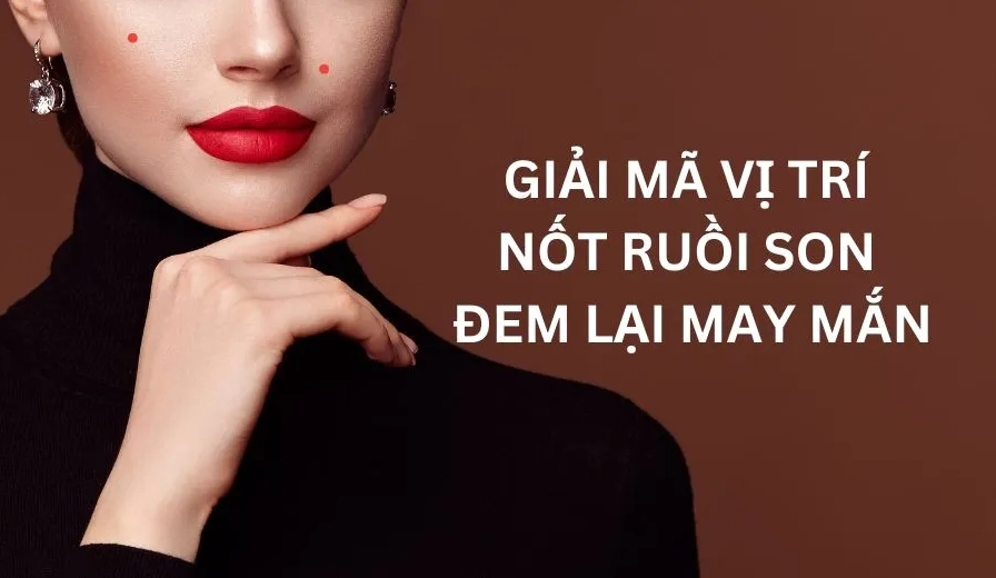 Giải Mã Vị Trí Nốt Ruồi Son Đem Lại May Mắn