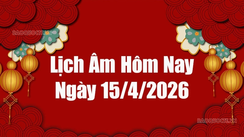 Lịch âm hôm nay 2026: Xem lịch âm 15/4/2026, Lịch vạn niên ngày 15 tháng 4 năm 2026