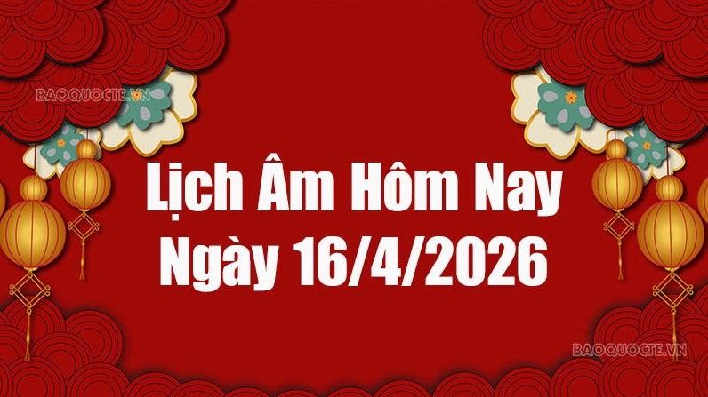 Lịch âm hôm nay 2026: Xem lịch âm 16/4/2026, Lịch vạn niên ngày 16 tháng 4 năm 2026
