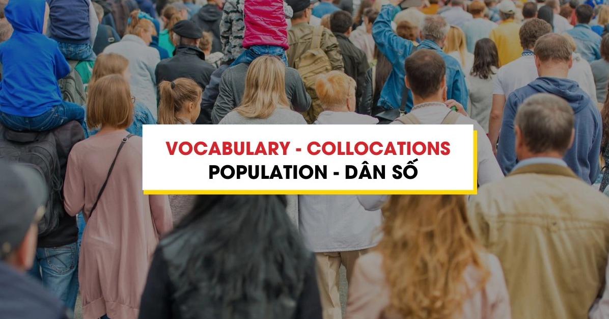 Từ vựng - Collocations chủ đề Population