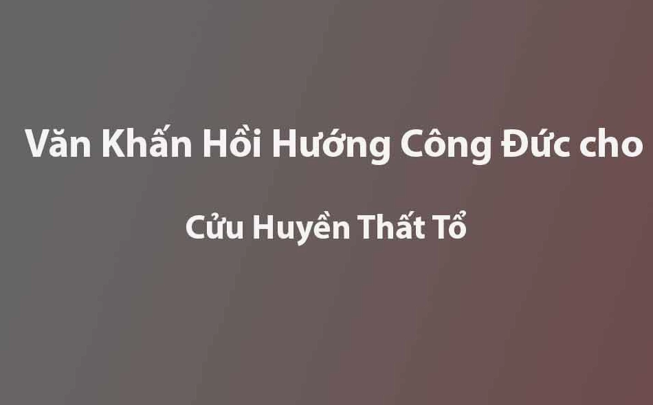 Văn Khấn Hồi Hướng Công Đức Cho Cửu Huyền Thất Tổ