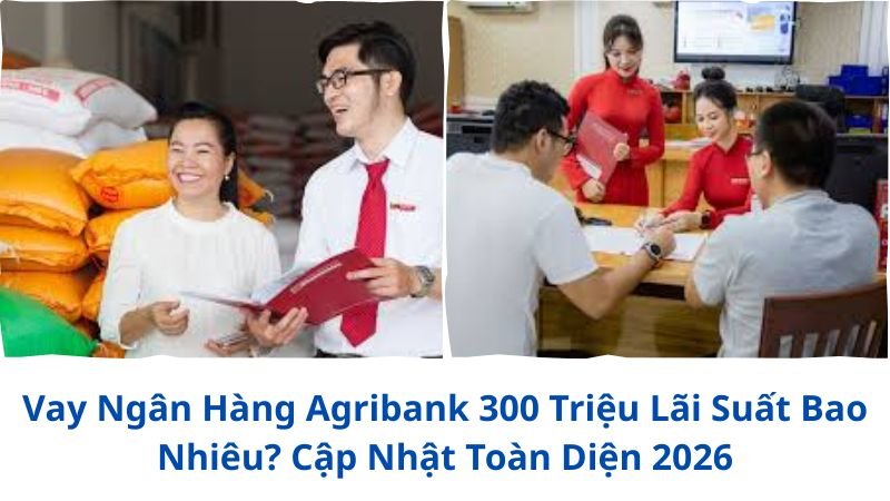 vay-ngan-hang-agribank-300-trieu-lai-suat-bao-nhieu