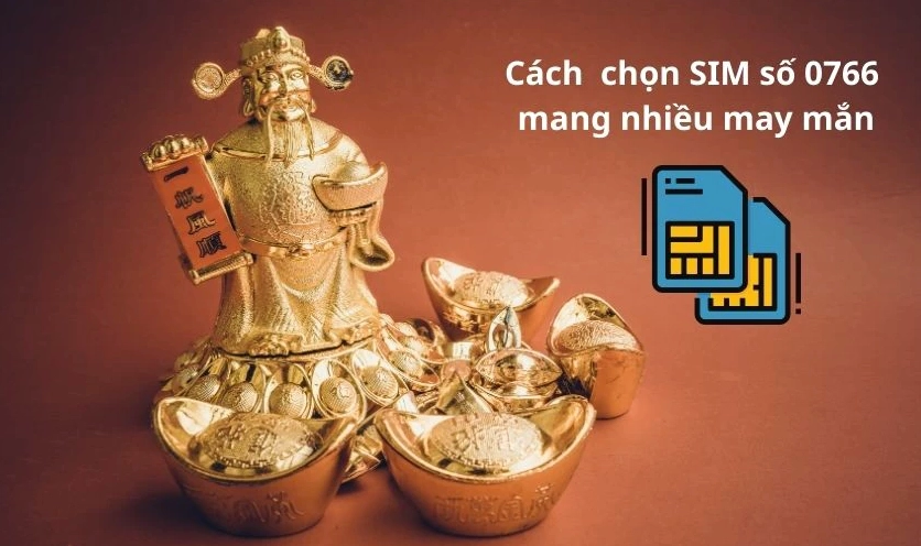 Cách lựa chọn số điện thoại 0766 mang nhiều may mắn
