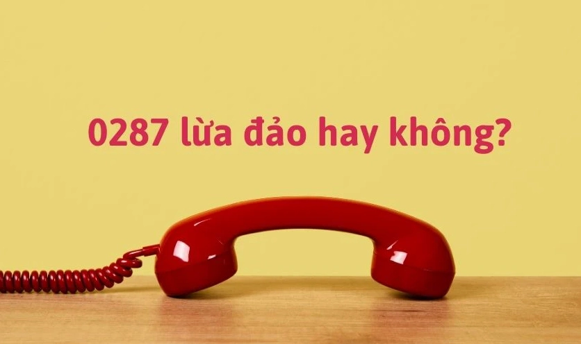 Cách nhận biết 0287 có lừa đảo không