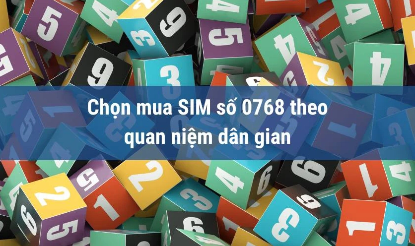 Chọn mua SIM số 0768 theo quan niệm dân gian