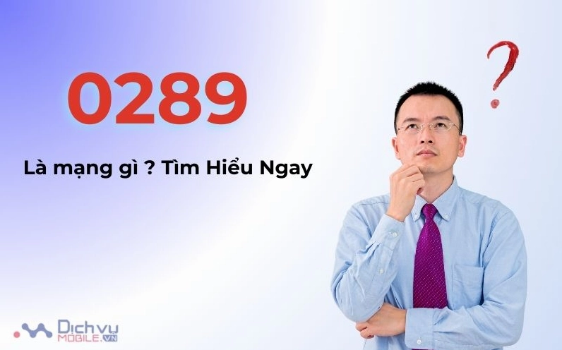 Đầu số 0289 là mạng gì? Ý nghĩa và những điều cần biết