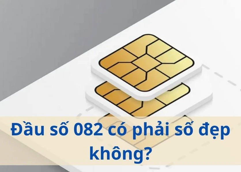 đầu số 082 có phải số đẹp không