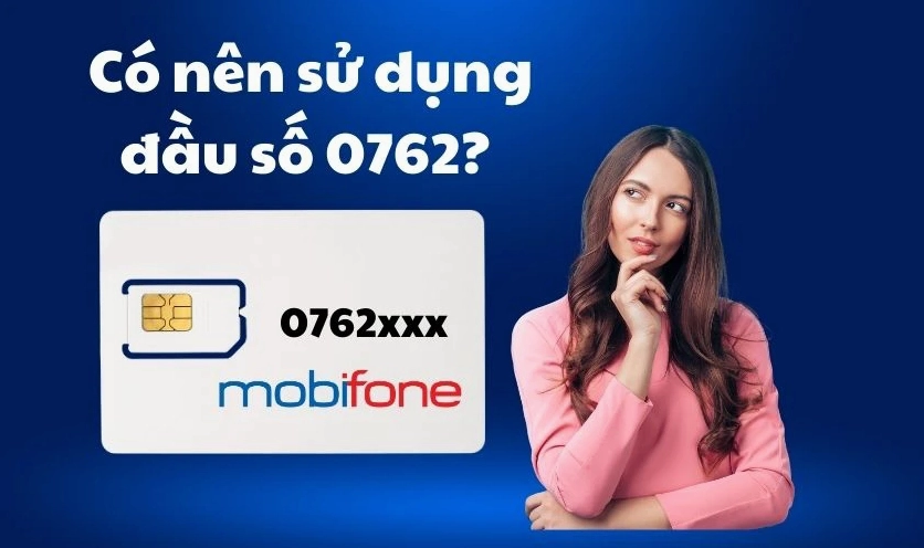 Nên sử dụng SIM với đầu số 0762 hay không?