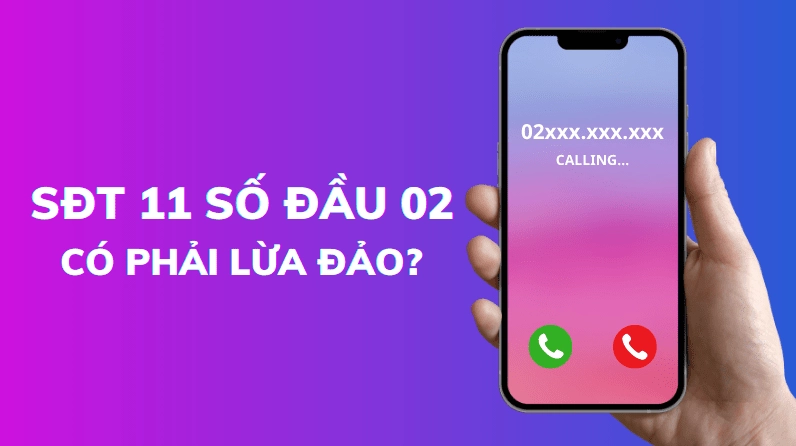 Số điện thoại 11 số đầu 02 là ở đâu có phải là lừa đảo?