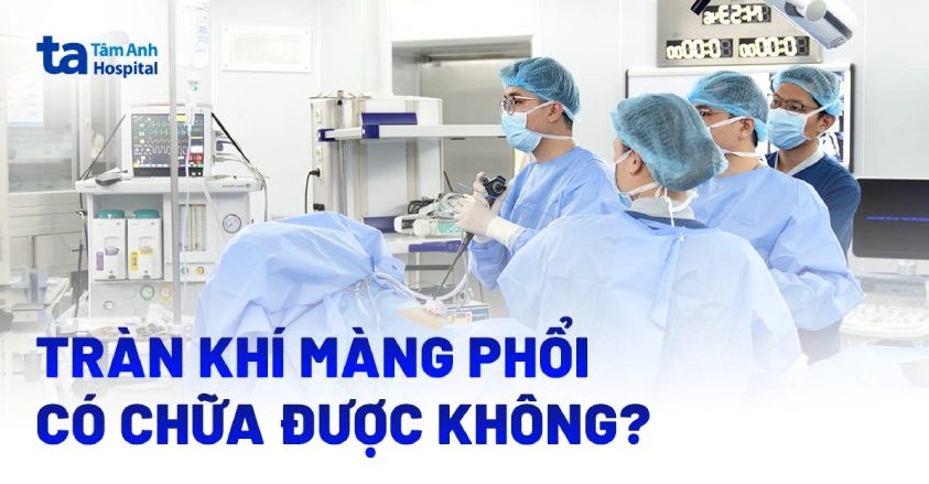 Tràn khí màng phổi có chữa được không? [Chuyên gia giải đáp]